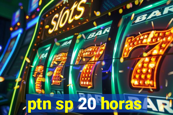 ptn sp 20 horas